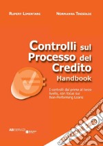 Controlli sul processo del credito handbook. I controlli dal primo al terzo livello, con focus sui Non-Performing Loans libro