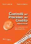 Controlli sul processo del credito handbook. I controlli dal primo al terzo livello, con focus sui Non-Performing Loans libro