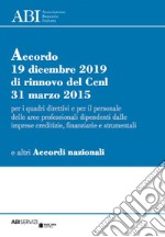 Accordo 19 dicembre 2019 di rinnovo del Ccnl 31 marzo 2015 per i quadri direttivi e per il personale delle aree professionali dipendenti dalle imprese creditizie, finanziarie e strumentali e altri Accordi Nazionali libro