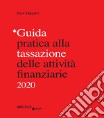 Guida pratica alla tassazione delle attività finanziarie 2020 libro