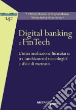 Digital banking e FinTech. L'intermediazione finanziaria tra cambiamenti tecnologici e sfide di mercato libro