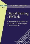 Digital banking e FinTech. L'intermediazione finanziaria tra cambiamenti tecnologici e sfide di mercato libro
