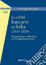 Le crisi bancarie in Italia (2014-2020). Insegnamenti e riflessioni per la regolamentazione libro