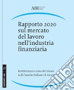 Rapporto 2020 sul mercato del lavoro nell'industria finanziaria. Retribuzioni e costo del lavoro nelle banche italiane ed europee libro