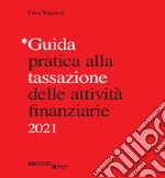 Guida pratica alla tassazione delle attività finanziarie 2021 libro