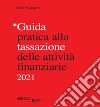 Guida pratica alla tassazione delle attività finanziarie 2021 libro