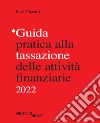 Guida pratica alla tassazione delle attività finanziarie 2022 libro