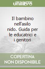 Il bambino nell'asilo nido. Guida per le educatrici e i genitori libro