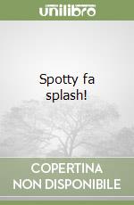 Spotty fa splash! libro