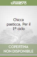 Chicca pasticca. Per il 1º ciclo