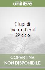 I lupi di pietra. Per il 2º ciclo