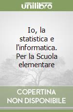 Io, la statistica e l'informatica. Per la Scuola elementare (1) libro