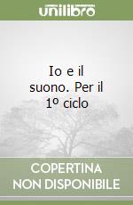 Io e il suono. Per il 1º ciclo