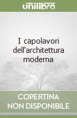 I capolavori dell'architettura moderna libro