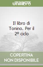 Il libro di Tonino. Per il 2º ciclo libro