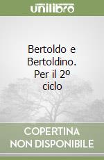 Bertoldo e Bertoldino. Per il 2º ciclo libro