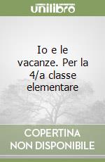 Io e le vacanze. Per la 4/a classe elementare