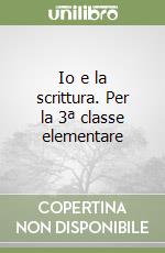 Io e la scrittura. Per la 3ª classe elementare libro