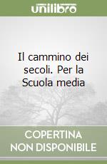 Il cammino dei secoli. Per la Scuola media libro