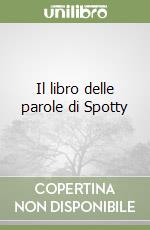 Il libro delle parole di Spotty libro