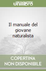 Il manuale del giovane naturalista libro