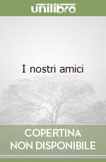 I nostri amici libro