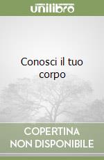Conosci il tuo corpo libro