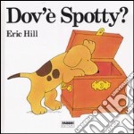 Dov'è Spotty? Ediz. illustrata libro