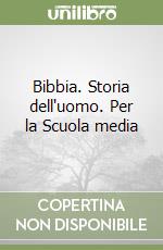 Bibbia. Storia dell'uomo. Per la Scuola media libro