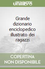 Grande dizionario enciclopedico illustrato dei ragazzi libro