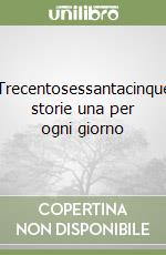 Trecentosessantacinque storie una per ogni giorno