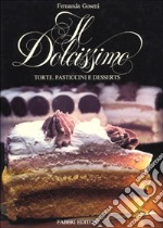 Il dolcissimo. Torte, pasticcini e desserts libro