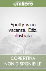 Spotty va in vacanza. Ediz. illustrata libro