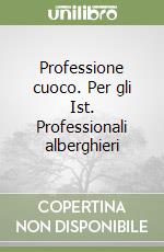 Professione cuoco. Per gli Ist. Professionali alberghieri libro