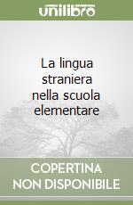 La lingua straniera nella scuola elementare libro