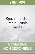 Spazio musica. Per la Scuola media libro