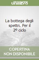 La bottega degli spettri. Per il 2º ciclo