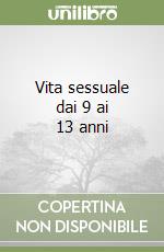 Vita sessuale dai 9 ai 13 anni libro