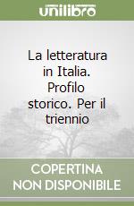 La letteratura in Italia. Profilo storico. Per il triennio libro