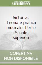 Sintonia. Teoria e pratica musicale. Per le Scuole superiori libro