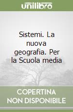 Sistemi. La nuova geografia. Per la Scuola media libro