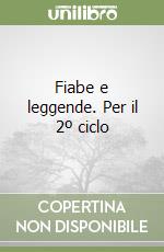 Fiabe e leggende. Per il 2º ciclo libro