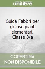 Guida Fabbri per gli insegnanti elementari. Classe 3/a libro