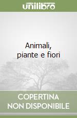 Animali, piante e fiori