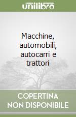 Macchine, automobili, autocarri e trattori