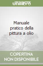 Manuale pratico della pittura a olio libro