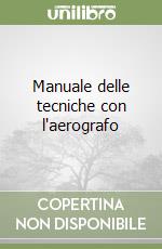 Manuale delle tecniche con l'aerografo libro