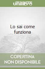 Lo sai come funziona libro