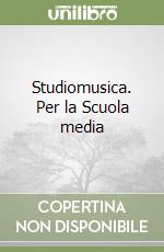 Studiomusica. Per la Scuola media libro