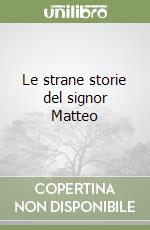 Le strane storie del signor Matteo libro